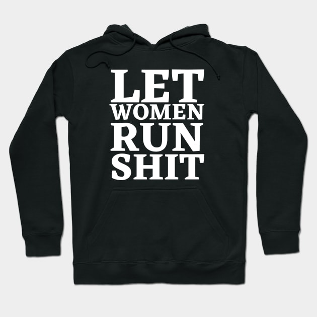 Let Women Run Shit Hoodie by HobbyAndArt